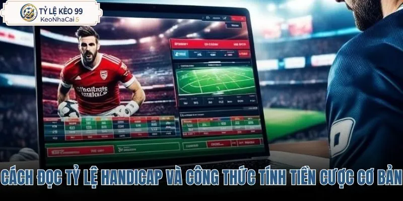 cach-doc-ty-le-handicap-va-cong-thuc-tinh-tien-cuoc-co-ban