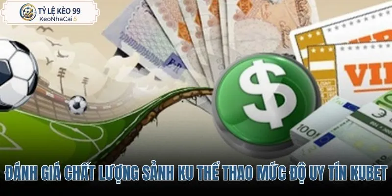 danh-gia-chat-luong-sanh-ku-the-thao-va-muc-do-uy-tin-cua-kubet