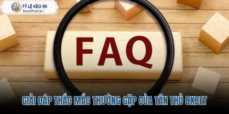 giai-dap-thac-mac-thuong-gap-cua-tan-thu-8xbet giai-dap-thac-mac-thuong-gap-cua-tan-thu-8xbet