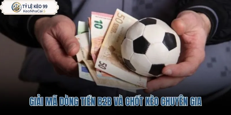 giai-ma-dong-tien-b2b-va-chot-keo-chuyen-gia giai-ma-dong-tien-b2b-va-chot-keo-chuyen-gia