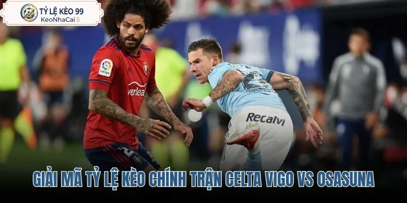 giai-ma-ty-le-keo-chinh-tran-celta-vigo-vs-osasuna giai-ma-ty-le-keo-chinh-tran-celta-vigo-vs-osasuna