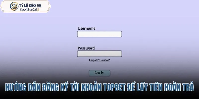 huong-dan-dang-ky-tai-khoan-topbet-de-lay-tien-hoan-tra huong-dan-dang-ky-tai-khoan-topbet-de-lay-tien-hoan-tra