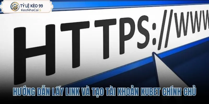 huong-dan-lay-link-an-toan-va-tao-tai-khoan-kubet-chinh-chu