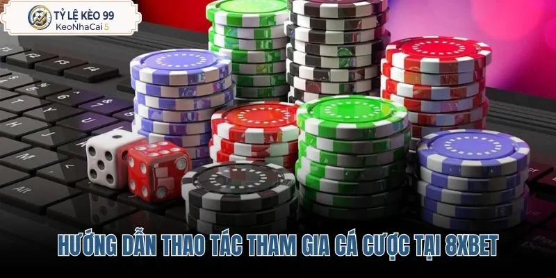 huong-dan-thao-tac-tham-gia-ca-cuoc-tai-8xbet huong-dan-thao-tac-tham-gia-ca-cuoc-tai-8xbet