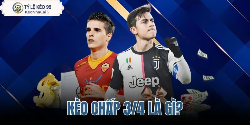 Kèo chấp 3/4 là gì