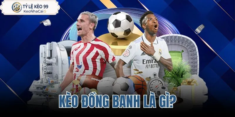 Kèo đồng banh là gì