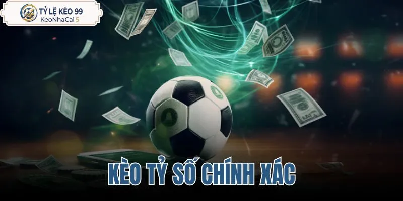 Kèo tỷ số chính xác