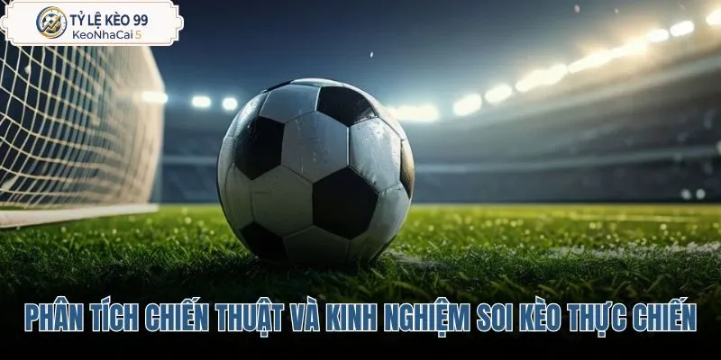 phan-tich-chien-thuat-va-kinh-nghiem-soi-keo-thuc-chien phan-tich-chien-thuat-va-kinh-nghiem-soi-keo-thuc-chien