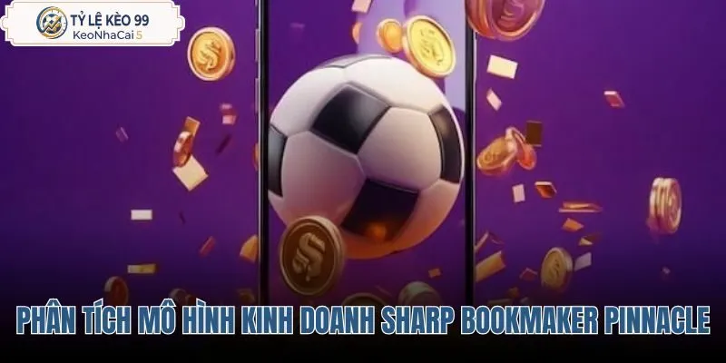 phan-tich-mo-hinh-kinh-doanh-sharp-bookmaker-cua-pinnacle