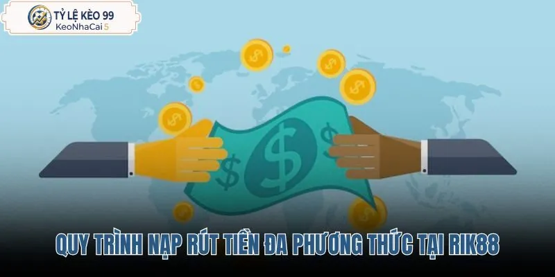 quy-trinh-nap-rut-tien-da-phuong-thuc-tai-rik88 quy-trinh-nap-rut-tien-da-phuong-thuc-tai-rik88