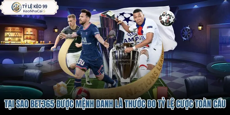tai-sao-bet365-duoc-menh-danh-la-thuoc-do-ty-le-cuoc-toan-cau