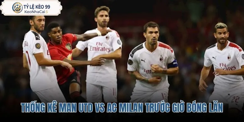 thong-ke-thuc-chien-man-utd-vs-ac-milan-truoc-gio-bong-lan